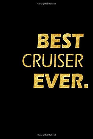 Read Best Cruiser Ever: Perfect Gift, Lined Notebook, Gold Letters, Diary, Journal, 6 x 9 in., 110 Lined Pages -  | ePub