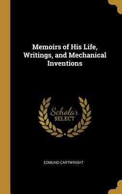 Download Memoirs of His Life, Writings, and Mechanical Inventions - Edmund Cartwright file in PDF