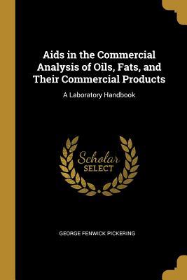 Read AIDS in the Commercial Analysis of Oils, Fats, and Their Commercial Products: A Laboratory Handbook - George Fenwick Pickering | ePub