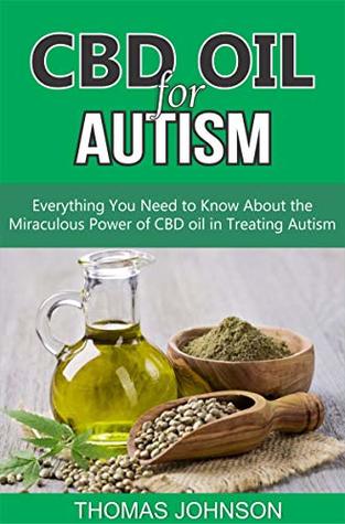 Download CBD OIL FOR AUTISM: Everything You Need to Know About the Miraculous Power of CBD Oil in Treating Autism - Thomas Johnson | ePub