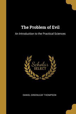 Download The Problem of Evil: An Introduction to the Practical Sciences - Daniel Greenleaf Thompson file in PDF