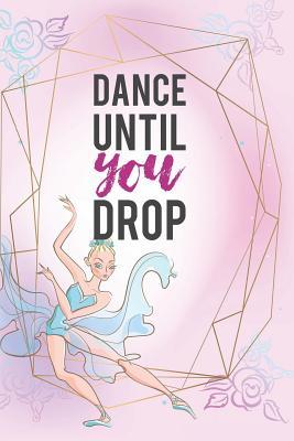 Download Dance Until You Drop: Blank Lined Notebook Journal Diary Composition Notepad 120 Pages 6x9 Paperback ( Ballet Gift ) Pink - Jack Russell Z | PDF