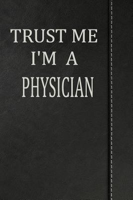 Download Trust Me I'm a Physician: Journal Lined Paper Notebook 120 Pages 6x9 -  | PDF