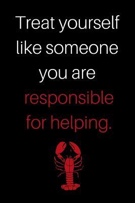 Download Treat Yourself Like Someone You Are Responsible for Helping: Jordan Peterson 12 Rules for Life Maps of Meaning Ruled, Blank Lined Journal 6�9 120 Pages, for Entrepreneurs Students, Planner for Work, Personal Diary Self Improvement Stoic Insights -  | PDF