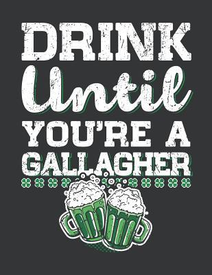 Download Notebook: Drink Until You're a Gallagher Saint Patrick's Day Journal & Doodle Diary; 120 White Paper Numbered Plain Pages for Writing and Drawing - 8.5x11 In. - Drinking Experts Publishing Co file in PDF