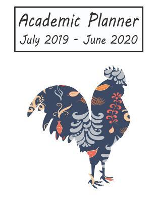 Read online Academic Planner July 2019 - June 2020: Rooster Weekly and Monthly Planner, Academic Year: 12 Month Agenda - Calendar, Organizer, Notes, Goals & to Do Lists - | ePub