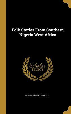 Download Folk Stories from Southern Nigeria West Africa - Elphinstone Dayrell | ePub