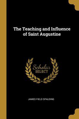 Read online The Teaching and Influence of Saint Augustine - James Field Spalding file in ePub