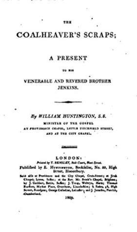 Read online The Coalheaver's Scraps, a Present to His Venerable and Revered Brother Jenkins - William Huntington file in ePub