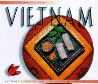 Read online THE FOOD OF VIETNAM: AUTHENTIC RECIPES FROM THE HEART OF INDOCHINA. - T T & Isaak, M Choi file in PDF