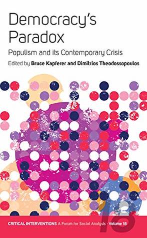 Read online Democracy's Paradox: Populism and its Contemporary Crisis (Critical Interventions: A Forum for Social Analysis Book 18) - Bruce Kapferer | ePub