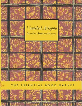 Read Vanished Arizona: Recollections of the Army Life by a New England Woman - Martha Summerhayes file in ePub