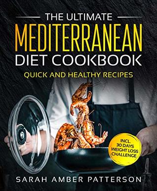 Read The Ultimate Mediterranean Diet Cookbook: Quick and Healthy Recipes incl. 30 Days Weight Loss Challenge - Sarah Amber Patterson file in ePub