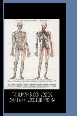 Download The Human Blood Vessels and Cardiovascular System (1898): College Ruled Notebook: Die Blutgefasse Des Menschen / Gallery and Museum Art - Artistry Press file in PDF
