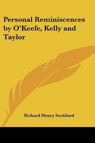 Download Personal Reminiscences by O'Keefe, Kelly and Taylor - Richard Henry Stoddard | PDF