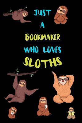 Read Just A Bookmaker Who Loves Sloths: Funny Blank Lined Notebook Journal Gift Idea For (Lazy) Sloth Spirit Animal Lovers - Bearrrs Publishing file in PDF