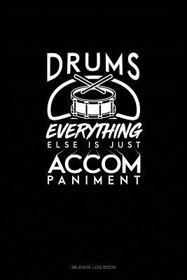 Download Drums, Everything Else Is Just Accompaniment: Mileage Log Book -  file in ePub