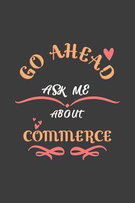 Read Go Ahead Ask Me About Commerce: Notebook / Journal - College Ruled / Lined - for Commerce Teachers -  file in PDF