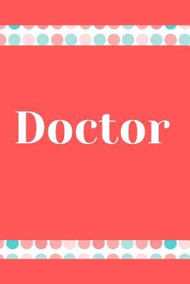 Download Doctor: Doctor Journal, Doctor Notebook/ 6 x 9 100 pages, wide ruled, gift for a Doctor - Cute Prints file in PDF