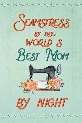 Download Seamstress By Day World's Best Mom By Night: Blank Lined Notebook Journal Diary Composition Notepad 120 Pages 6x9 Paperback Mother Grandmother Mint - Idonea Jackson | PDF