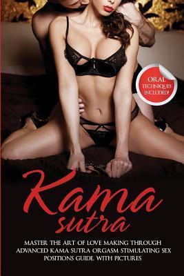 Read Kama Sutra: Master The Art Of Love Making Through Advanced Kama Sutra Orgasm Stimulating Sex Positions Guide, With Pictures - Max Bush file in ePub