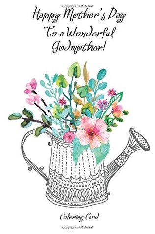 Download Happy Mother's Day to a Wonderful GODMOTHER! (Coloring Card): Inspirational Messages & Anti-Stress Adult Coloring! - Florabella Publishing | PDF