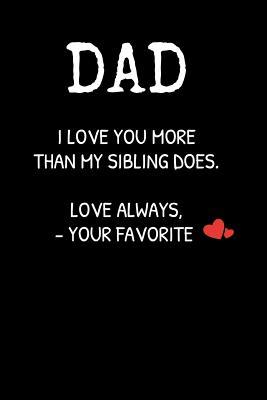 Read DAD I Love You More Than My Sibling Does. Love Always, -Your Favorite: A thoughtful gratitude keepsake memoirs log compositioin book. -  | ePub