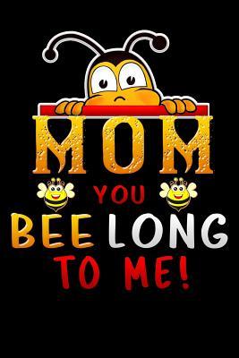 Download mom you bee long to me!: Funny motherhood in mothers day celebration gift Lined Notebook / Diary / Journal To Write In 6x9 - Mommy Bond Publishers | PDF