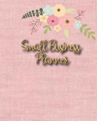 Read online Small Business Planner: Monthly Planner and organizer with sales, expenses, budget, goals and more. Best planner for entrepreneurs, moms, women. - Business Planners For Women file in ePub
