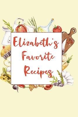 Read Elizabeth's Favorite Recipes: Personalized Name Blank Recipe Book to Write In. Matte Soft Cover. Capture Heirloom Family and Loved Recipes -  file in ePub