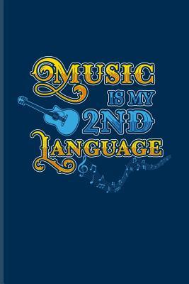 Read Music Is My 2nd Language: Funny Music Quotes Journal For Live Concert, Bands, Musicians, Djs, Groupies, Notes, Songs Writer & Rhythm Fans - 6x9 - 100 Blank Lined Pages - Yeoys Music | PDF