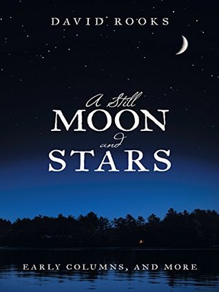 Read A Still Moon and Stars: Early Columns, and More - David Rooks file in ePub