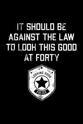 Download It Should Be Against The Law forty: Funny 40th Birthday Gift Blank Lined Journal Notebook -  file in PDF