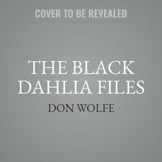 Read The Black Dahlia Files: The Mob, the Mogul, and the Murder That Transfixed Los Angeles - Donald H. Wolfe | ePub