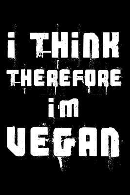 Read online I think therefore I'm Vegan: Notebook (Journal, Diary) for Vegans 120 lined pages to write in - Humor Vibes | PDF
