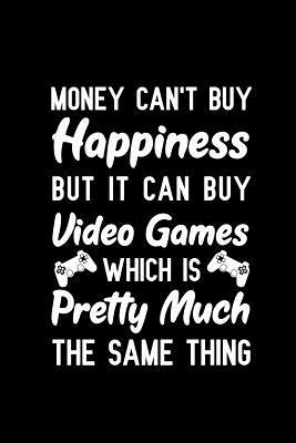 Read Money Can't Buy Happiness But It Can Buy Video Games Which Is Pretty Much The Same Thing: Notebook to Write in for Father's Day, father's day gift for gamer dad, gamer journal, gamer notebook, gamer dad gifts, Video Games Day gifts -  | ePub