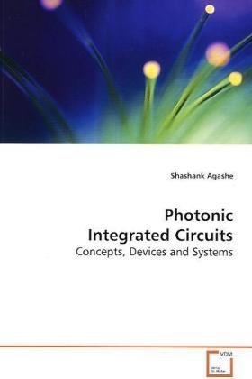 Read Photonic Integrated Circuits: Concepts, Devices and Systems - Shashank Agashe | PDF