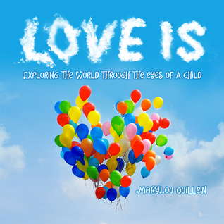 Download Love Is: Exploring the World Through the Eyes of a Child - MaryLou Quillen file in PDF