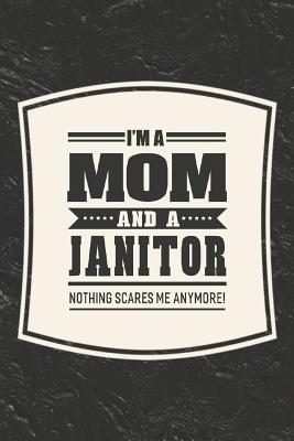 Read online I'm A Mom And A Janitor Nothing Scares Me Anymore!: Family life grandpa dad men father's day gift love marriage friendship parenting wedding divorce Memory dating Journal Blank Lined Note Book -  | ePub