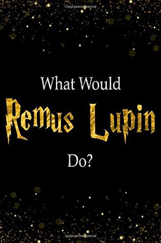 Read What Would Remus Lupin Do?: Remus Lupin Designer Notebook -  | PDF