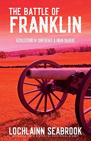 Read online The Battle of Franklin: Recollections of Confederate and Union Soldiers - Lochlainn Seabrook file in ePub