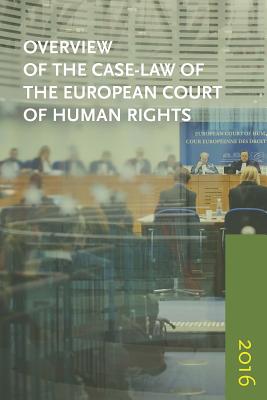 Read Overview of the Case-Law of the European Court of Human Rights: Issue: 2016 - European Court of Human Rights file in ePub