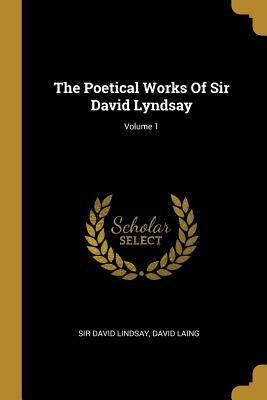Read The Poetical Works Of Sir David Lyndsay; Volume 1 - Sir David Lindsay | ePub