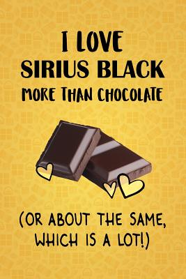 Read online I Love Sirius Black More Than Chocolate (Or About The Same, Which Is A Lot!): Sirius Black Designer Notebook - Gorgeous Gift Books file in ePub