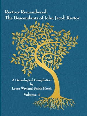 Download Rectors Remembered: The Descendants of John Jacob Rector Volume 4 - Laura Wayland-Smith Hatch file in ePub