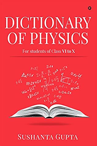Full Download DICTIONARY OF PHYSICS : For students of Class VI to X - Sushanta Gupta | ePub