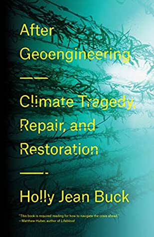 Read After Geoengineering: Climate Tragedy, Repair, and Restoration - Holly Jean Buck | PDF