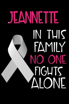Read Online JEANNETTE In This Family No One Fights Alone: Personalized Name Notebook/Journal Gift For Women Fighting Lung Cancer. Cancer Survivor / Fighter Gift for the Warrior in your life Writing Poetry, Diary, Gratitude, Daily or Dream Journal. - Lung Cancer Awareness Publishers | ePub