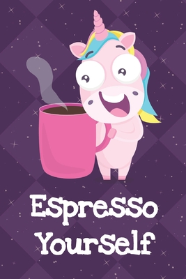 Full Download Espresso Yourself: Unicorn Humor Journal and Notebook for Creative Writing and Drawing. Funny Gag Gift for Adults of All Ages - Funnyreign Publishing | ePub