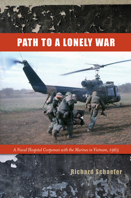 Download Path to a Lonely War: A Naval Hospital Corpsman with the Marines in Vietnam, 1965 - Richard W Schaefer | ePub